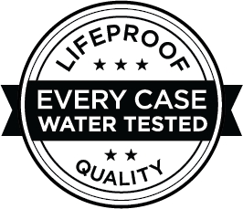 LifeProof Quality - Every Case Water Tested