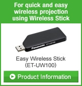 For quick and easy wireless projection using Wireless Stick Easy Wireless Stick (ET-UW100) Product Information