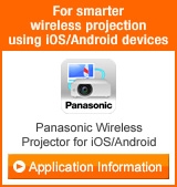 For smarter wireless projection using iOS/Android devices Panasonic Wireless Projector for iOS/Android Application Information