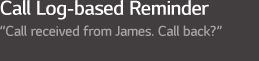 Call Log-based Reminder 'You missed a call from James at 12:30 p.m. Would you like to call him back?'