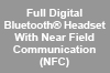 Full Digital Bluetooth® Headset With Near Field Communication (NFC)