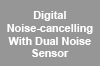 Digital Noise-cancelling With Dual Noise Sensor Technology