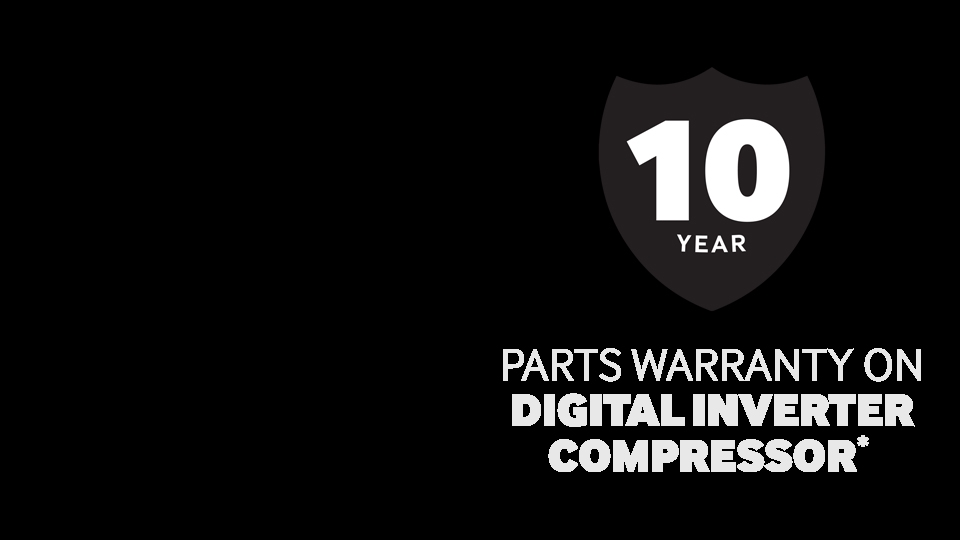 10 year parts warranty on Digital Inverter Compressor*