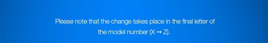 Please note that the change takes place in the final letter of the model number (X great than Z).