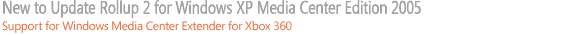 New to Update Rollup 2 for Windows XP Media Center Edition 2005