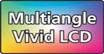 Multiangle Vivid LCD