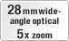 28 mm wide-angle optical 5x zoom