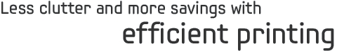 Less clutter and more savings with efficient printing