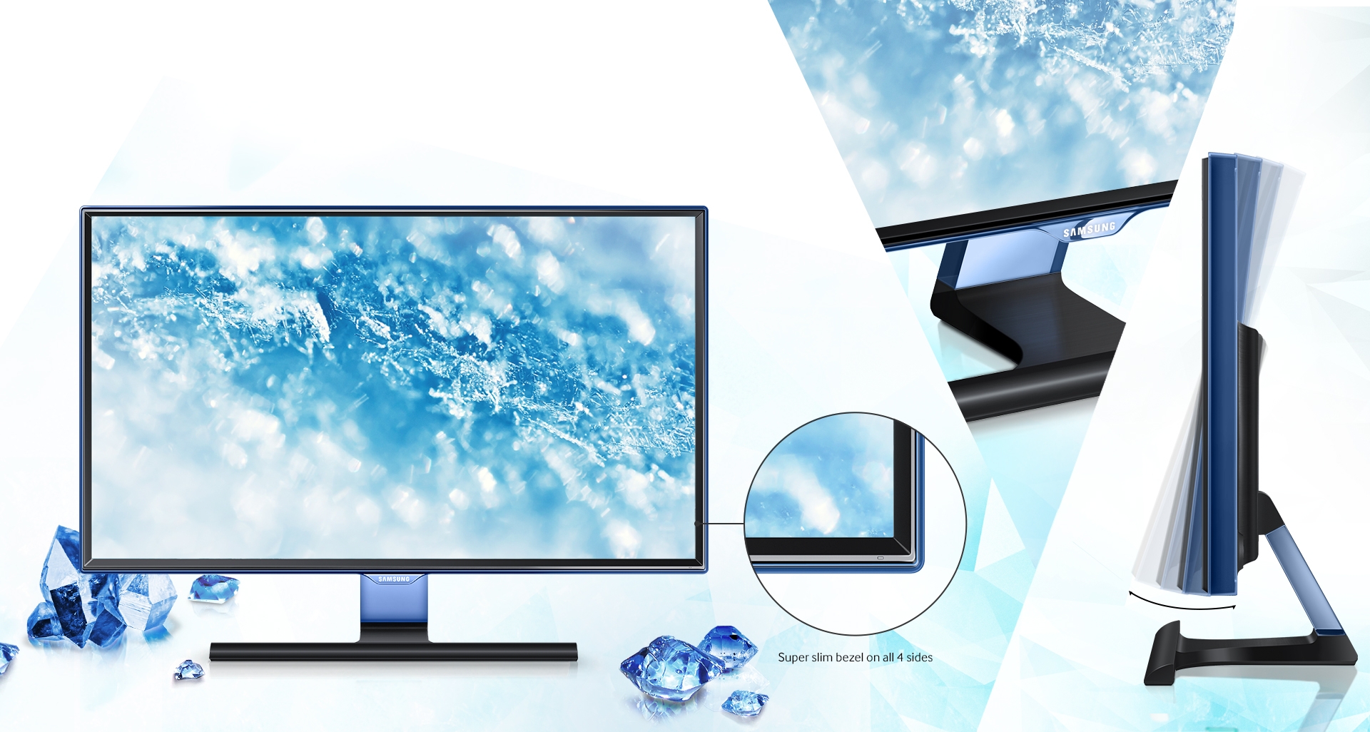 Define your space with a stylish new design accentuated by slim bezels and soft blue light