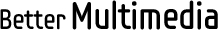 Better Multimedia