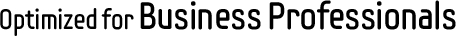 Optimized for Business Professionals