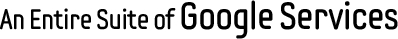 An Entire Suite of Google Services